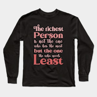 The richest person is not the one who has the most, but the one who needs the least | Abundance mentality Long Sleeve T-Shirt